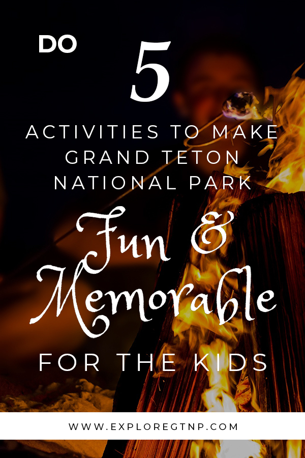 5 Activities to Make Grand Teton National Park Fun and Memorable for the Kids