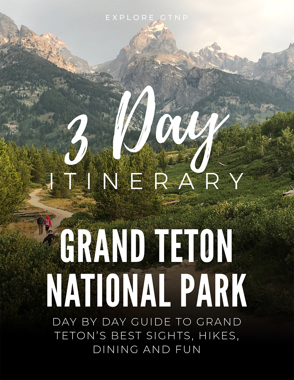 3 Day Itinerary for Grand Teton National Park, Day by Day Guide to Grand Teton's Best Sights, Hikes, Dining, and Fun - text in front of a hiking path and Tetons in the background.